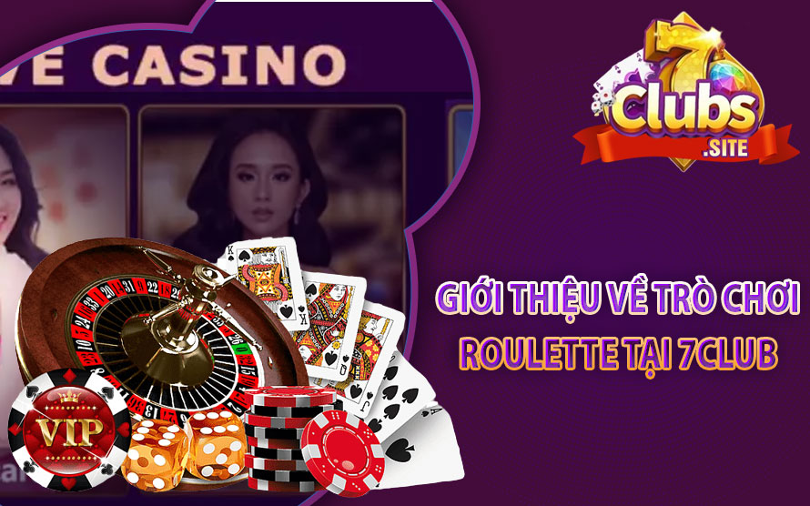 Giới Thiệu Tổng Quan Về Trò Chơi Roulette Tại 7Club