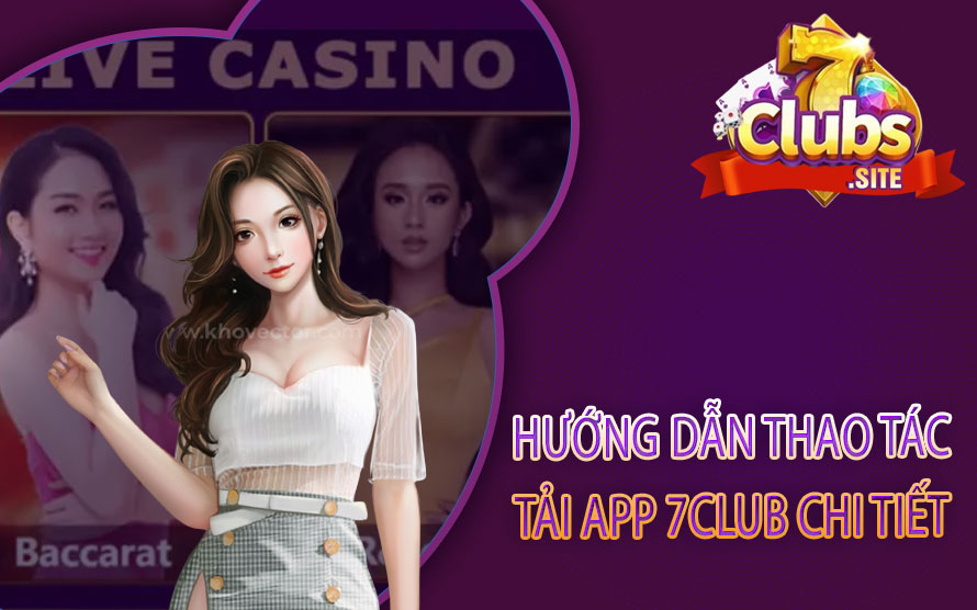 Hướng dẫn thao tác tải app 7Club chi tiết