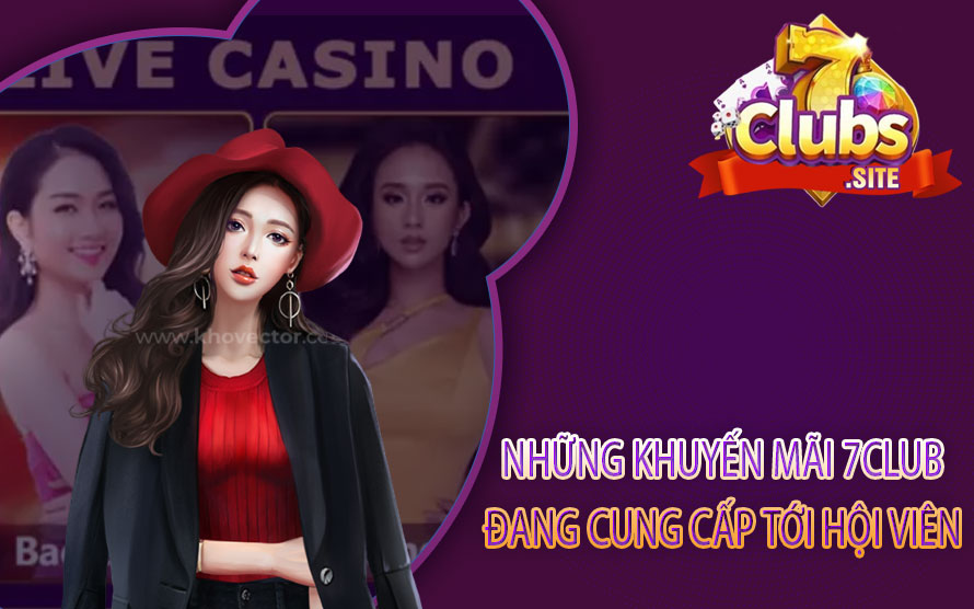 Những khuyến mãi 7Club đang cung cấp tới hội viên