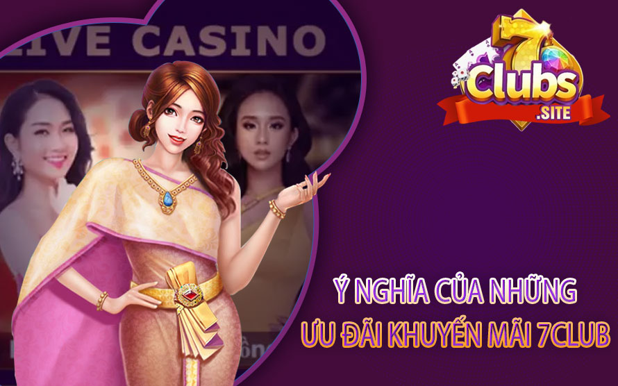 Ý nghĩa của những ưu đãi khuyến mãi 7Club