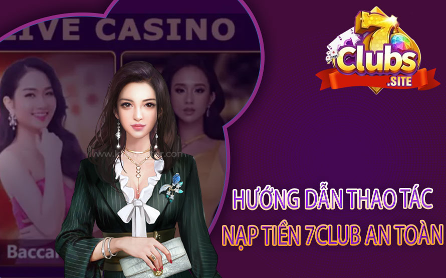 Hướng dẫn thao tác nạp tiền 7Club an toàn