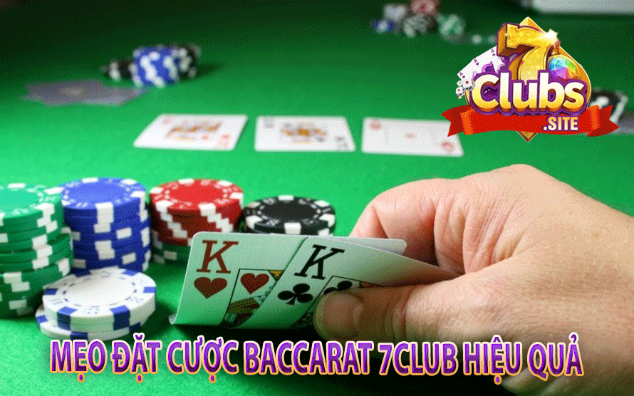 Mẹo Đặt Cược Baccarat 7Club Hiệu Quả