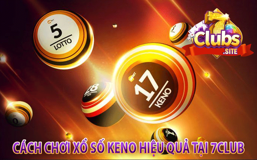 Cách Chơi Xổ Số Keno Hiệu Quả Tại 7Club