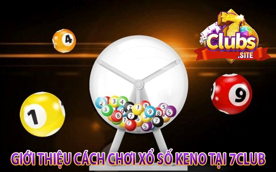 Giới Thiệu Cách Chơi Xổ Số Keno Tại 7Club