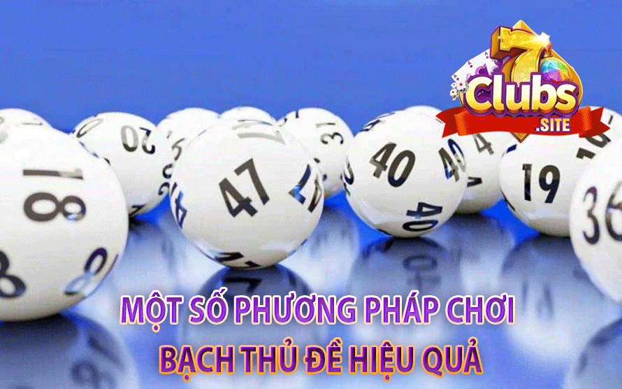 Một Số Phương Pháp Chơi Bạch Thủ Đề Hiệu Quả